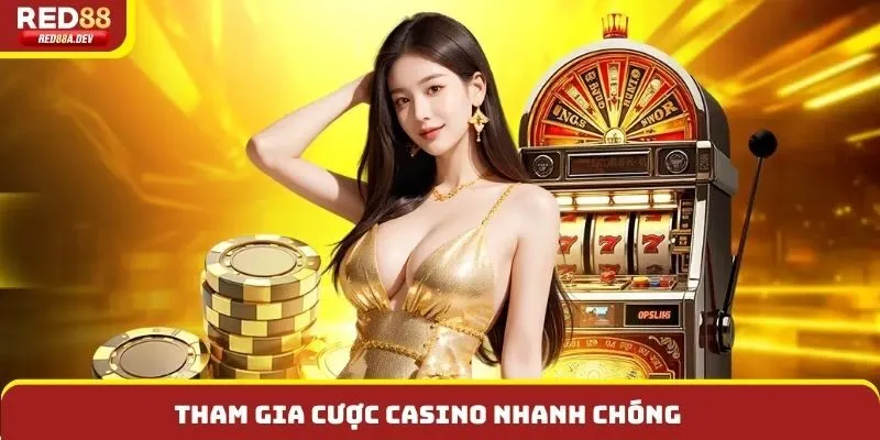 Tham gia cược casino nhanh chóng