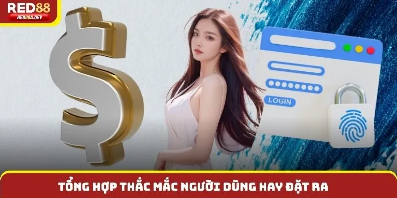 Tổng hợp thắc mắc người dùng hay đặt ra