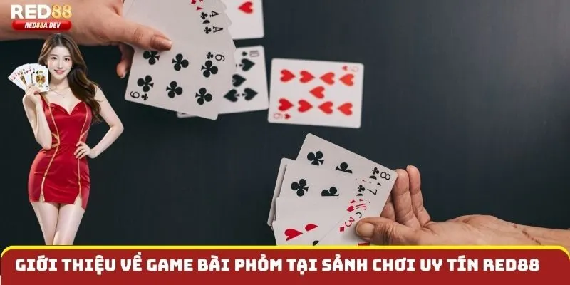 Giới thiệu về Game bài Phỏm tại sảnh chơi uy tín Red88