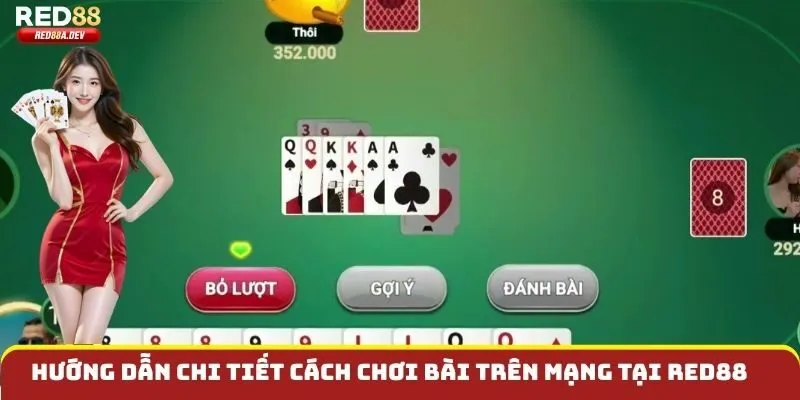 Hướng dẫn chi tiết cách chơi bài trên mạng tại Red88