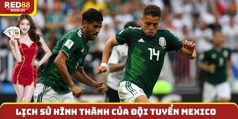 Giới thiệu về lịch sử hình thành và phát triển của Đội tuyển Mexico