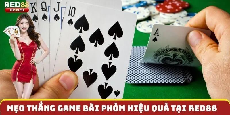 Mẹo thắng Game bài Phỏm hiệu quả tại Red88