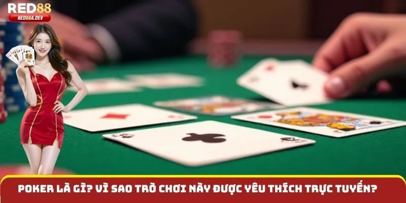Poker là gì? Vì sao trò chơi này được yêu thích trực tuyến?