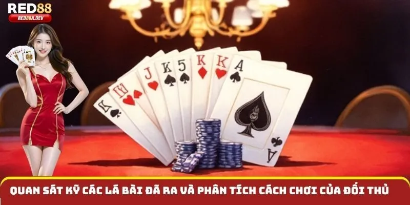 Quan sát kỹ các lá bài đã ra và phân tích cách chơi của đối thủ