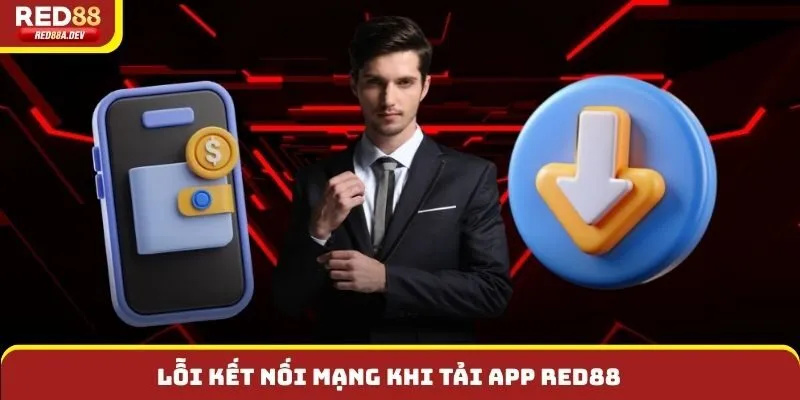 Lỗi kết nối mạng khi tải app Red88