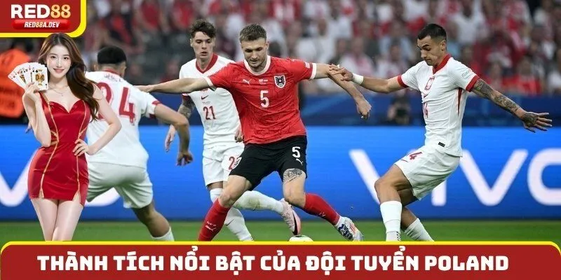Cách thành tích nổi bật của đội tuyển Poland - Ba Lan tại các kỳ thi đấu