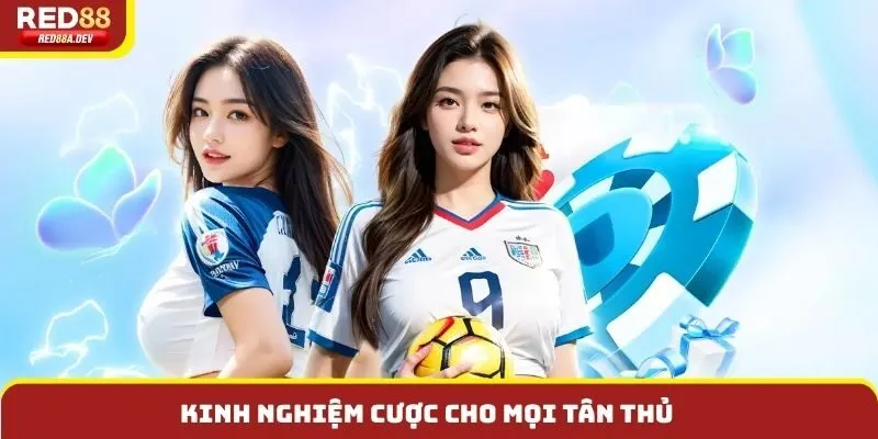 Kinh nghiệm cược cho mọi tân thủ