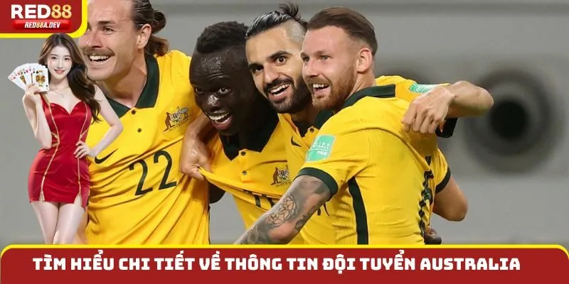 Tìm hiểu chi tiết về thông tin đội tuyển Australia