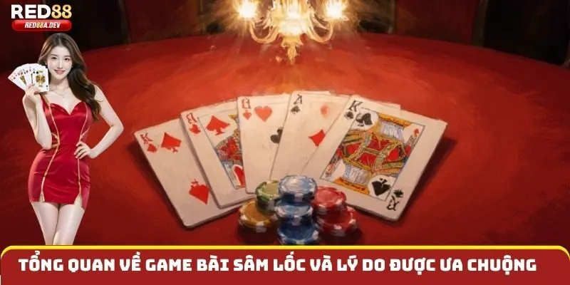 Tổng quan về Game bài Sâm Lốc và lý do được ưa chuộng