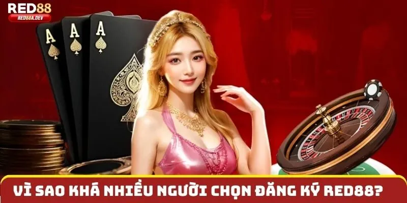 Vì sao khá nhiều người chọn Đăng ký red88 ngay hôm nay?
